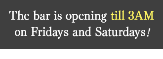 We're open until 3 AM on Fridays and Saturdays!